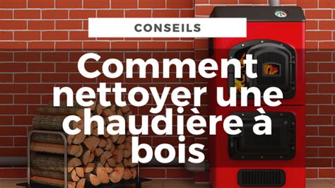 Entretien chaudière bois